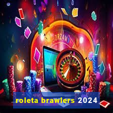 roleta brawlers 2024